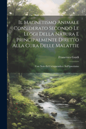 Il Magnetismo Animale Considerato Secondo Le Leggi Della Natura E Principalmente Diretto Alla Cura Delle Malattie: Con Note Ed Un'appendice (1863)