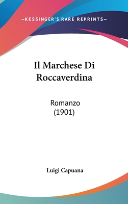 Il Marchese Di Roccaverdina: Romanzo (1901) - Capuana, Luigi