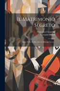 Il Matrimonio Secreto: Opera Buffa, in Due Atti. Le Mariage Secret...