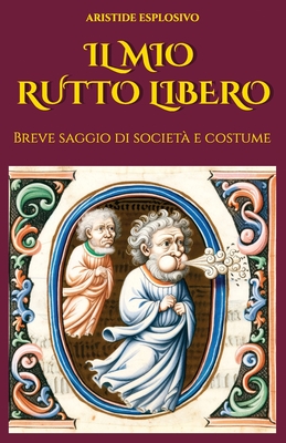 Il mio rutto libero: Breve saggio di societ? e costume - Gabbia, La (Contributions by), and Esplosivo, Aristide