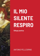 Il Mio Silente Respiro: Silloge poetica