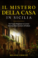 Il Mistero Della Casa in Sicilia: For Upper Beginner to Lower Intermediate learners of Italian