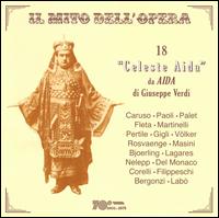 Il Mito dell'Opera: 18 'Celeste Aida' da Aida di Giuseppe Verdi - Antonio Paoli (tenor); Aureliano Pertile (tenor); Beniamino Gigli (tenor); Carlo Bergonzi (tenor); Enrico Caruso (tenor);...