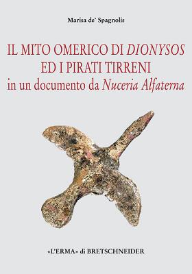 Il Mito Omerico Di Dionysos Ed I Pirati Tirreni: In Un Documento Di Nuceria Alfaterna - de' Spagnolis Conticello, Marisa