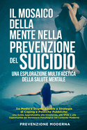 Il Mosaico della Mente nella prevenzione del Suicidio: Da Media e Stigma Sociale a Strategie di Coping e Politiche Pubbliche: Una Guida Approfondita alle Dinamiche, alle Sfide e alle Opportunit? del Benessere Psicologico nel Contesto Moderno