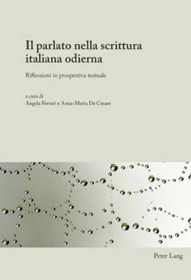 Il Parlato Nella Scrittura Italiana Odierna: Riflessioni in Prospettiva Testuale - Ferrari, Angela (Editor), and de Cesare, Anna-Maria (Editor)