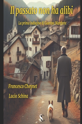 Il passato non ha alibi: la prima indagine di Guerino Manforte - Schina, Lucio, and Cheynet, Francesco