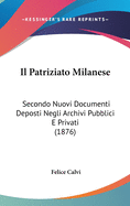 Il Patriziato Milanese: Secondo Nuovi Documenti Deposti Negli Archivi Pubblici E Privati (1876)
