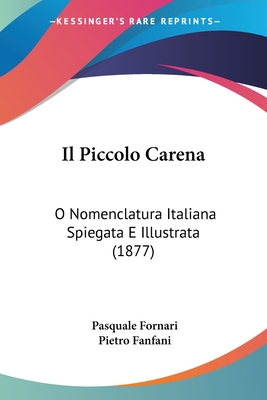 Il Piccolo Carena: O Nomenclatura Italiana Spiegata E Illustrata (1877) - Fornari, Pasquale, and Fanfani, Pietro