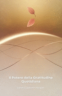 Il Potere della Gratitudine Quotidiana: Come trasformare la tua vita attraverso la pratica della riconoscenza e vivere con maggiore significato