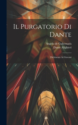 Il Purgatorio Di Dante: Dichiarato Ai Giovani - Alighieri, Dante, and De Gubernatis, Angelo