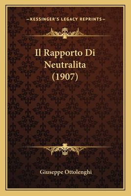 Il Rapporto Di Neutralita (1907) - Ottolenghi, Giuseppe