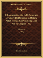 Il Riconoscimento Delle Sentenze Straniere Di Divorzio In Ordine Alla Seconda Convenzione Dell' Aia 12 Giugno 1902: Memoria (1908)