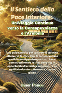 Il Sentiero della Pace Interiore: Una guida pratica per coltivare la serenit? attraverso le storie Zen, la consapevolezza quotidiana e il pensiero positivo. Scopri come trasformare le sfide della vita in opportunit? di crescita e raggiungere un...