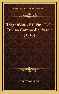 Il Significato E Il Fine Della Divina Commedia, Part 2 (1916) - Flamini, Francesco