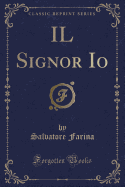 Il Signor IO (Classic Reprint)