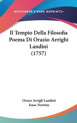 Il Tempio Della Filosofia Poema Di Orazio Arrighi Landini (1757) - Landini, Orazo Arrigli, and Newton, Isaac, Sir