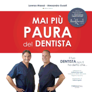 Il tuo dentista non ti ha detto che ...: Mai piu' paura del dentista