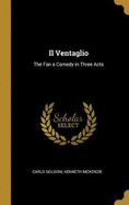 Il Ventaglio: The Fan a Comedy in Three Acts