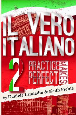 Il vero italiano 2: Practice Makes Perfect - Preble, Keith, and Laudadio, Daniele