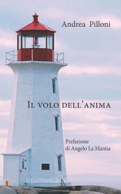 Il volo dell'anima - Teodorani, Alda (Editor), and La Mantia, Angelo (Preface by), and Pilloni, Andrea