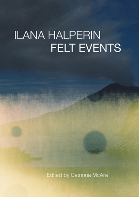 Ilana Halperin: Felt Events - Mcara, Catriona