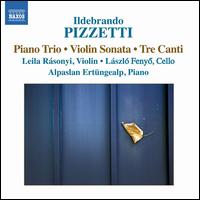 Ildebrando Pizzetti: Piano Trio; Violin Sonata; Tre Canti - Alpaslan Ertungealp (piano); Laszlo Fenyo (cello); Leila Rsonyi (violin)
