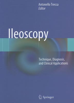 Ileoscopy: Technique, Diagnosis, and Clinical Applications - Trecca, Antonello (Editor)