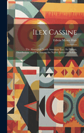 Ilex Cassine: The Aboriginal North American Tea: Its History, Distribution, and Use Among the Native American Indians