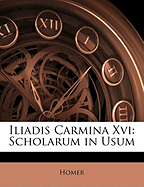 Iliadis Carmina XVI: Scholarum in Usum