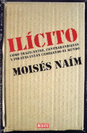 Ilicito: Como Traficantes, Contrabandistas y Piratas Estan Cambiando El Mundo. - Naim, Moises, Professor