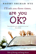 I'll Ask You Three Times, Are You Ok?: Tales of Driving and Being Driven