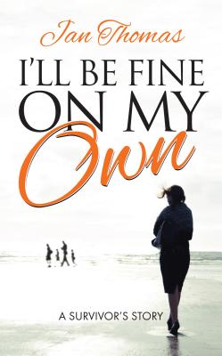 I'll be Fine on My Own: A Survivor's Story - Thomas, Jan