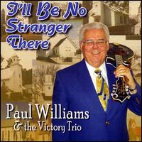 I'll Be No Stranger There - Paul Williams & The Victory Trio