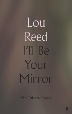 I'll Be Your Mirror: The Collected Lyrics - Reed, Lou