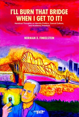 I'll Burn That Bridge When I Get to It - Finkelstein, Norman