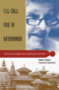 I'll Call You in Kathmandu: The Elizabeth Hawley Story - McDonald, Bernadette, and Hillary, Edmund, Sir (Foreword by)