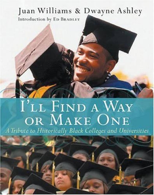 I'll Find a Way or Make One: A Tribute to Historically Black Colleges and Universities - Ashley, Dwayne, and Williams, Juan, and Ingrum, Adrienne