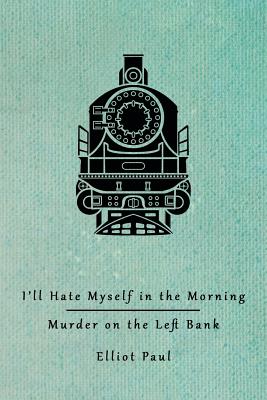 I'll Hate Myself in the Morning / Murder on the Left Bank (Homer Evans Mysteries) - Paul, Elliot