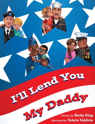 I'll Lend You My Daddy: A Deployment Book for Kids Ages 4-8 - King, Becky