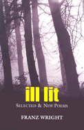 Ill Lit: Selected & New Poems Volume 7