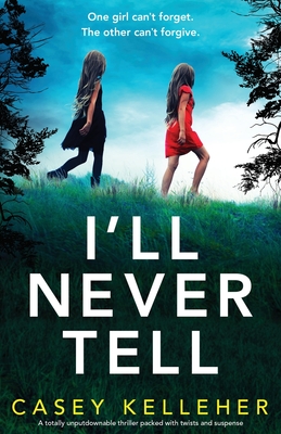 I'll Never Tell: A totally unputdownable thriller packed with twists and suspense - Kelleher, Casey