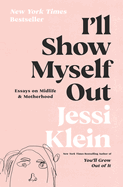 I'll Show Myself Out: Essays on Midlife and Motherhood