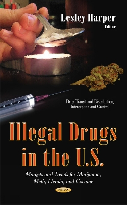 Illegal Drugs in the U.S: Markets & Trends for Marijuana, Meth, Heroin & Cocaine - Harper, Lesley (Editor)