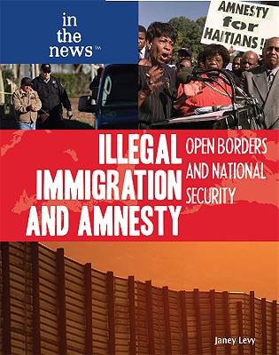 Illegal Immigration and Amnesty: Open Borders and National Security by ...