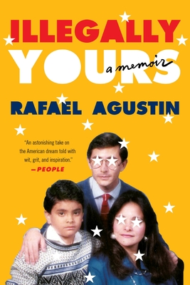 Illegally Yours: A Memoir - Agustin, Rafael