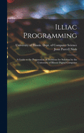 Illiac Programming; a Guide to the Preparation of Problems for Solution by the University of Illinois Digital Computer