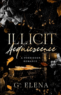 Illicit Acquiescence: A Forbidden Romance - Elena, G