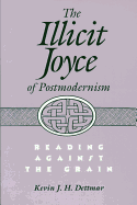 Illicit Joyce of Postmodernism Illicit Joyce of Postmodernism Illicit Joyce of Postmodernism: Reading Against the Grain Reading Against the Grain Read