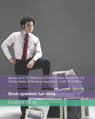 Illinois AUCTIONEER LICENSE EXAM ExamFOCUS Study Notes & Review Questions 2016/17 Edition - Examreview